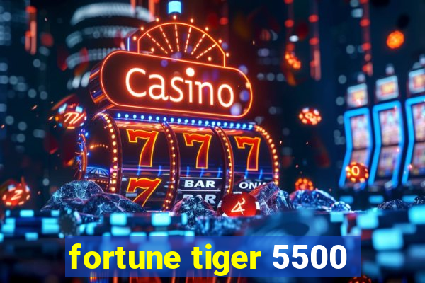 fortune tiger 5500