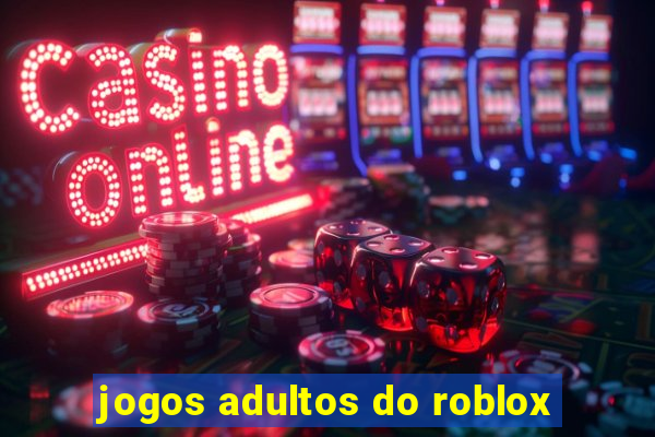 jogos adultos do roblox