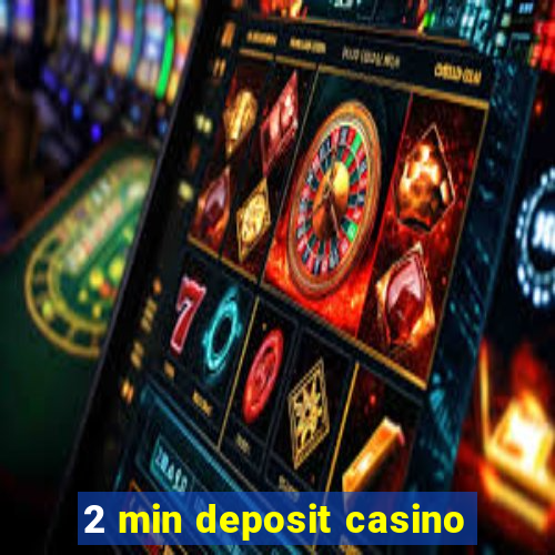 2 min deposit casino