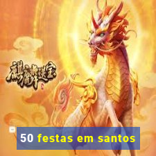 50 festas em santos