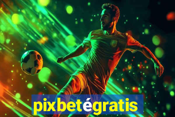 pixbetégratis