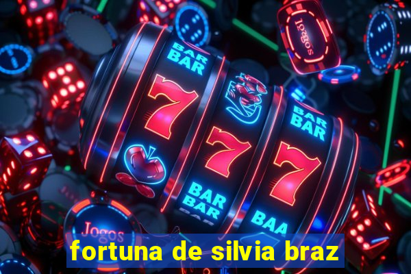 fortuna de silvia braz