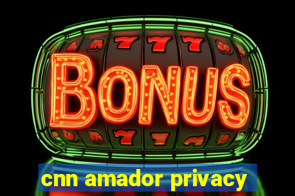 cnn amador privacy