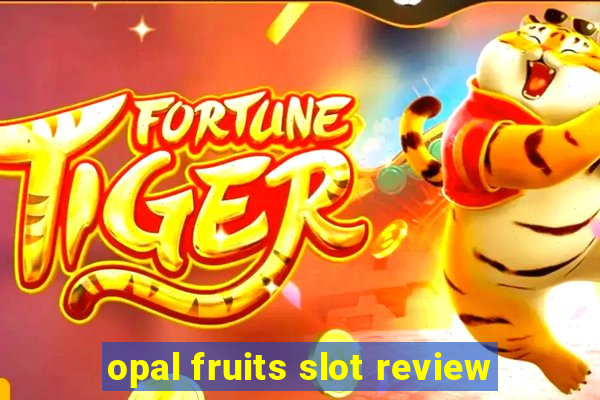 opal fruits slot review