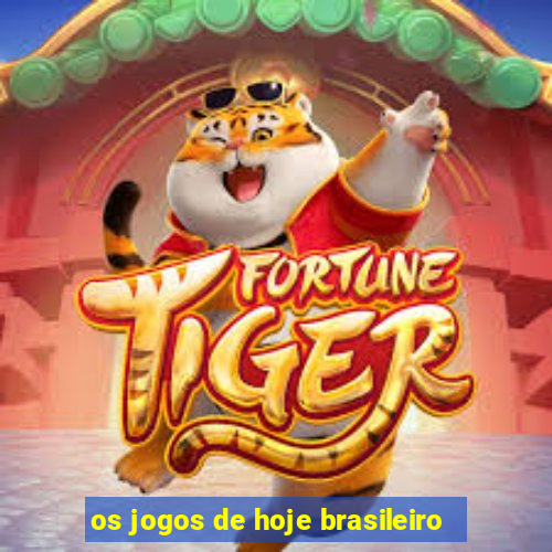 os jogos de hoje brasileiro