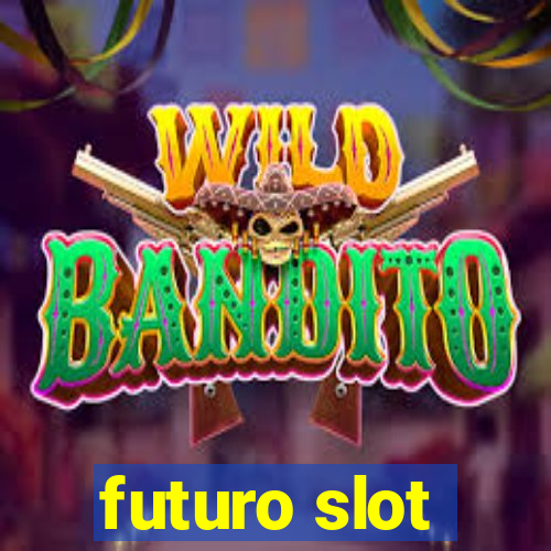 futuro slot