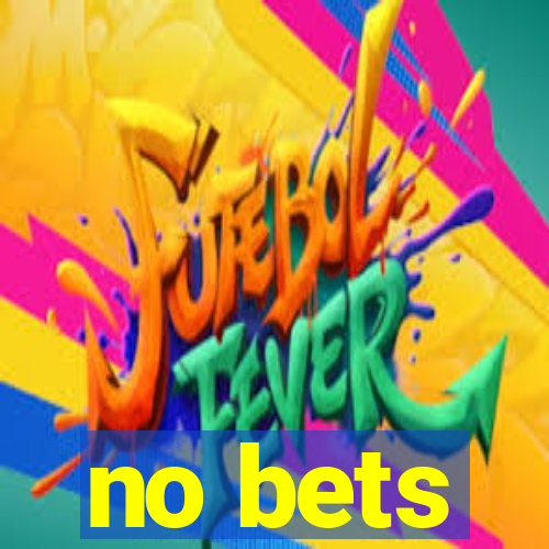 no bets