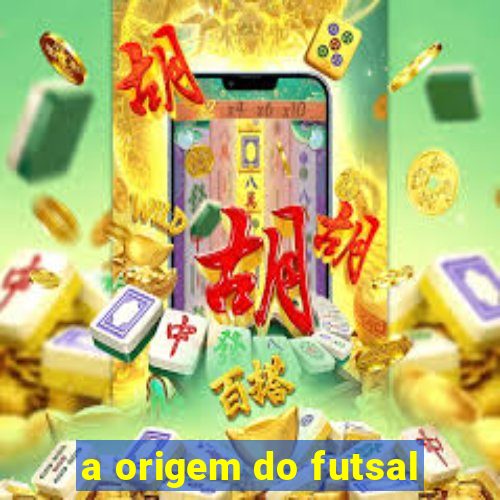 a origem do futsal