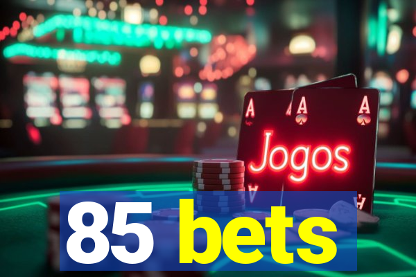 85 bets