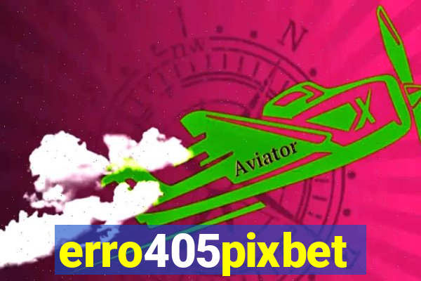 erro405pixbet