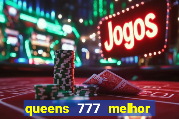 queens 777 melhor horário para jogar