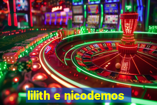 lilith e nicodemos