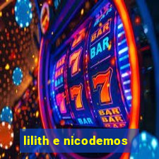 lilith e nicodemos