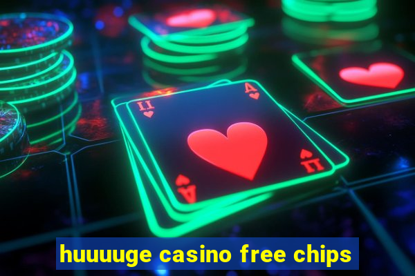 huuuuge casino free chips