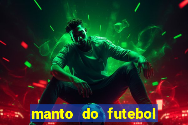 manto do futebol jogos de hoje