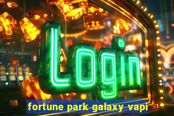 fortune park galaxy vapi