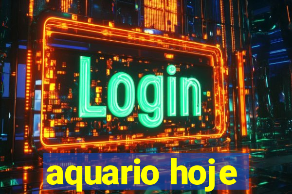 aquario hoje