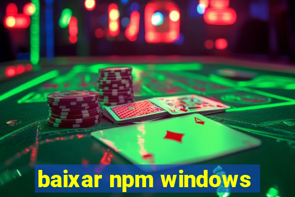 baixar npm windows