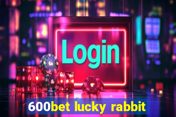 600bet lucky rabbit