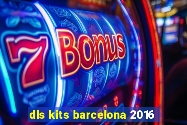 dls kits barcelona 2016