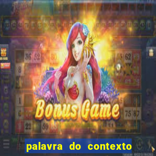 palavra do contexto de hoje 488