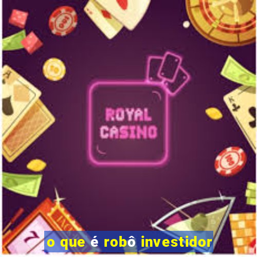 o que é robô investidor