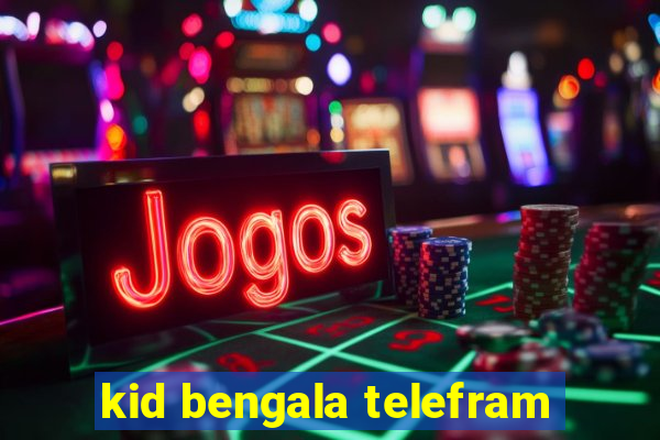 kid bengala telefram