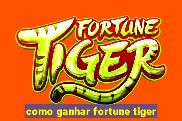 como ganhar fortune tiger