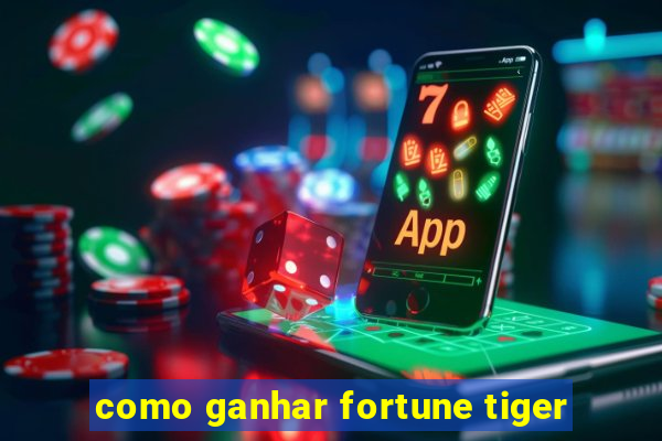 como ganhar fortune tiger