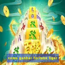 como ganhar fortune tiger