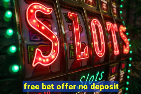 free bet offer no deposit