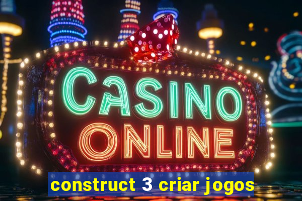 construct 3 criar jogos