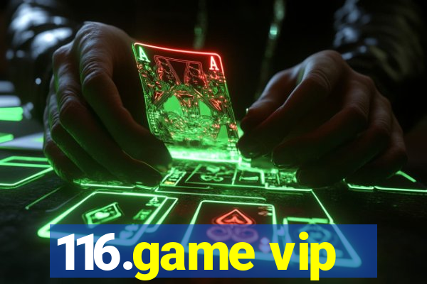 116.game vip