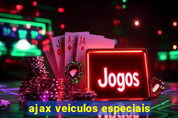 ajax veiculos especiais