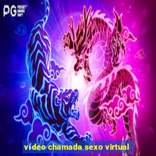 vídeo chamada sexo virtual