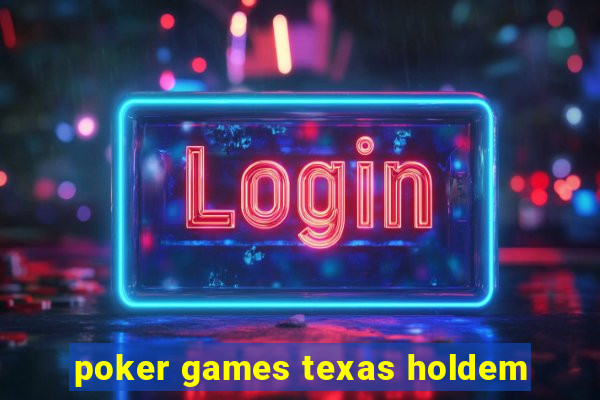 poker games texas holdem