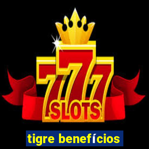 tigre benefícios