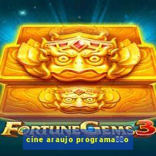 cine araujo programa莽茫o