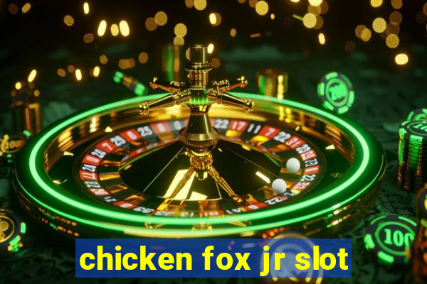 chicken fox jr slot