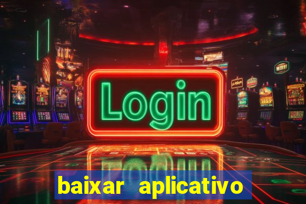 baixar aplicativo do jogo do tigrinho