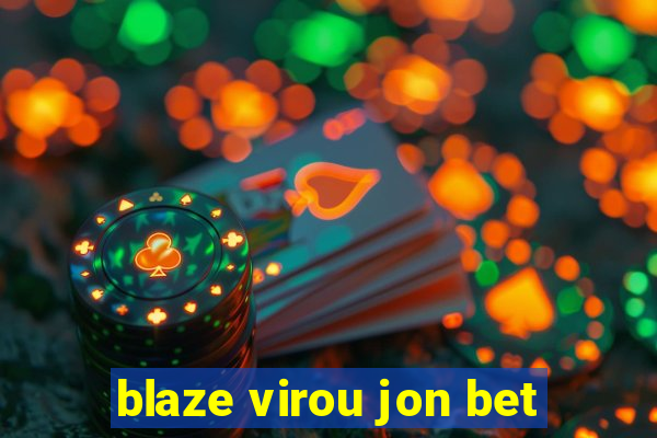 blaze virou jon bet