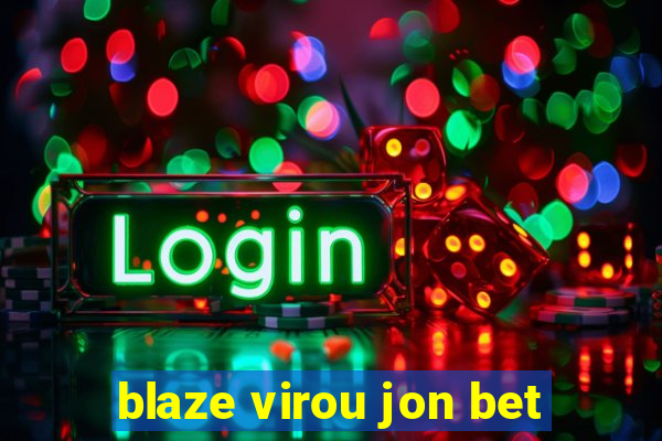 blaze virou jon bet