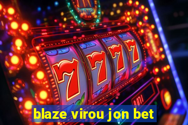 blaze virou jon bet