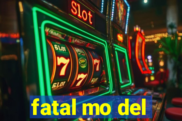 fatal mo del