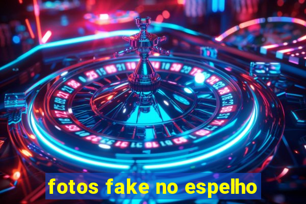 fotos fake no espelho