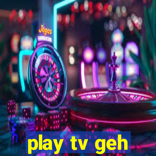 play tv geh