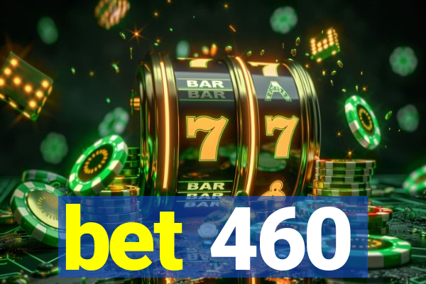 bet 460