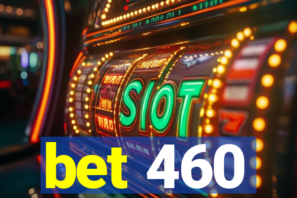 bet 460