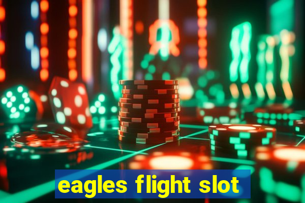 eagles flight slot