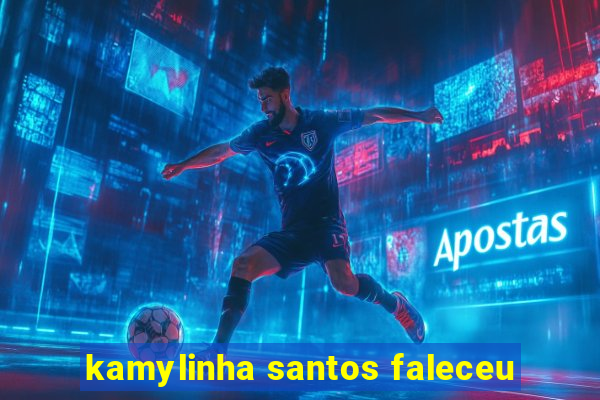 kamylinha santos faleceu